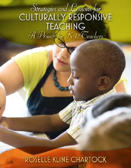 Strategies and Lessons for Culturally Responsive Teaching: A Primer for K-12 Teachers by Roselle Chartock