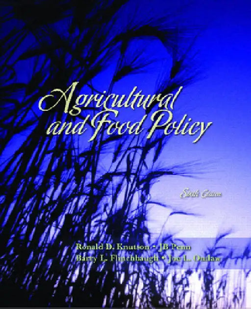 Agricultural and Food Policy by Ronald Knutson, J. B. Penn, Barry Flinchbaugh