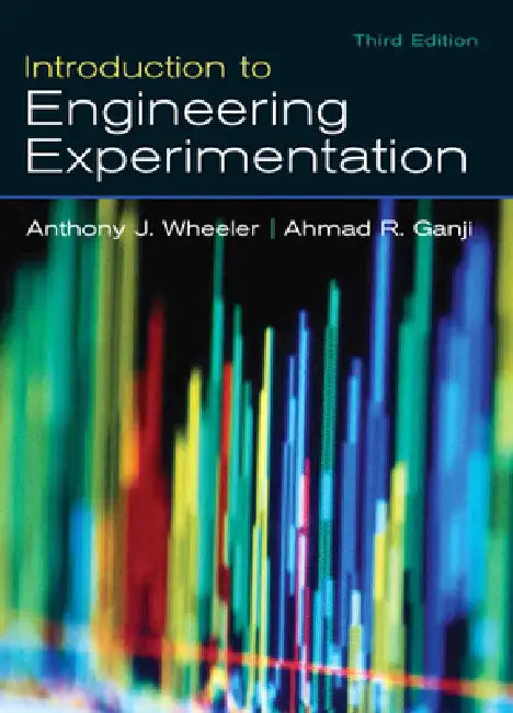 Introduction to Engineering Experimentation by Anthony Wheeler, Ahmad Ganji