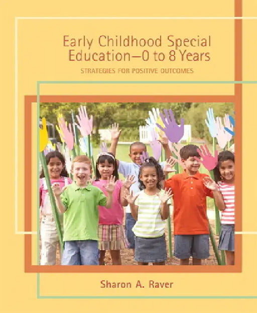 Early Childhood Special Education (0 to 8 Years): Strategies for Positive Outcomes by Sharon Raver