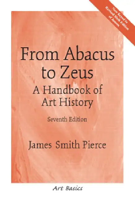 From Abacus to Zeus: A Handbook of Art History by PH. D. Pierce James