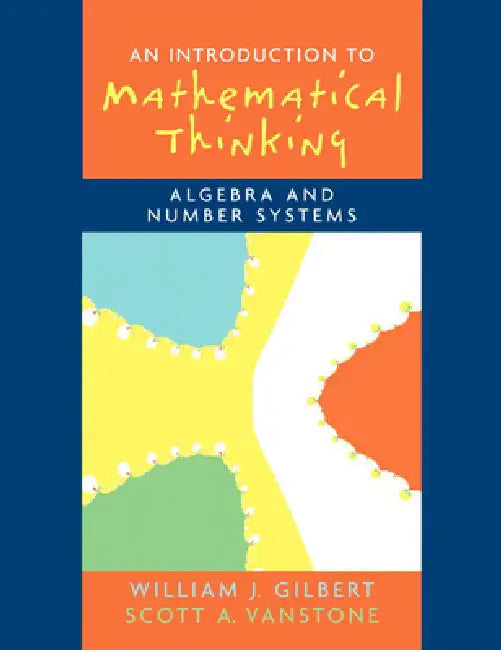 Introduction to Mathematical Thinking: Algebra and Number Systems by Will Gilbert, Scott Vanstone