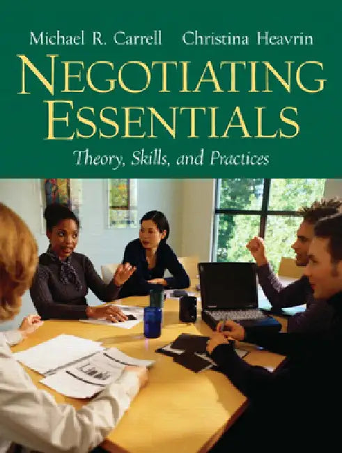 Negotiating Essentials: Theory, Skills, and Practices by Michael Carrell, Christina Heavrin