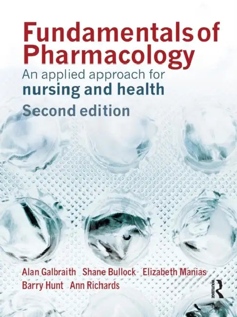 Fundamentals of Pharmacology: An Applied Approach for Nursing and Health by Alan Galbraith, Shane Bullock, Elizabeth Manias