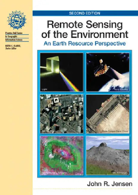Remote Sensing of the Environment: An Earth Resource Perspective by John Jensen