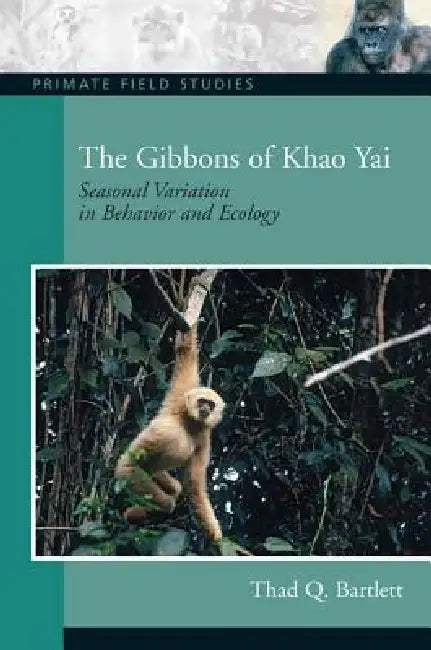 The Gibbons of Khao Yai: Seasonal Variation in Behavior and Ecology, Coursesmart Etextbook by Thad Q. Bartlett