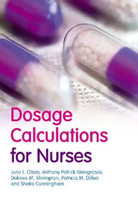 Dosage Calculations for Nurses by June, Emeritus, RN, MS Olsen
