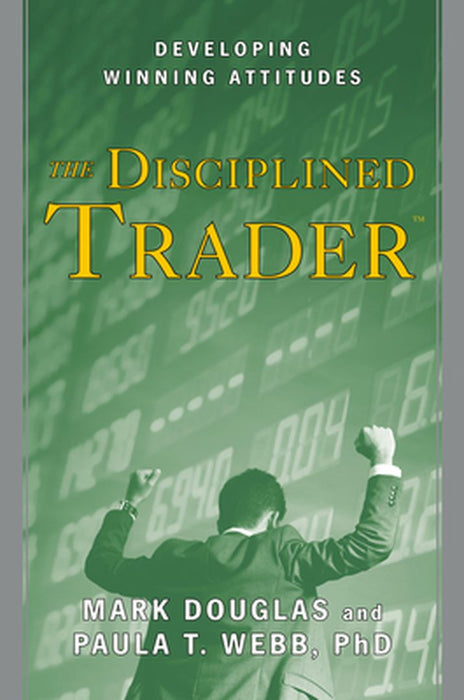 The Disciplined Trader: Developing Winning Attitudes by Mark Douglas