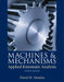 Machines & Mechanisms: Applied Kinematic Analysis by David Myszka