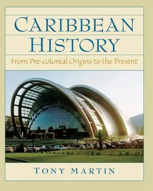 Caribbean History: From Pre-Colonial Origins to the Present by Toni Martin