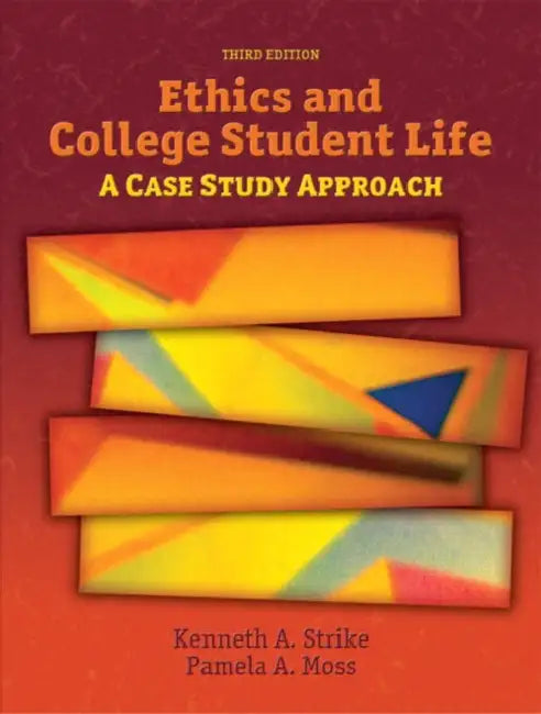 Ethics and College Student Life: A Case Study Approach by Kenneth Strike
