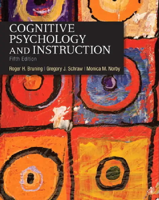 Cognitive Psychology and Instruction by Roger Bruning, Gregory Schraw, Monica Norby