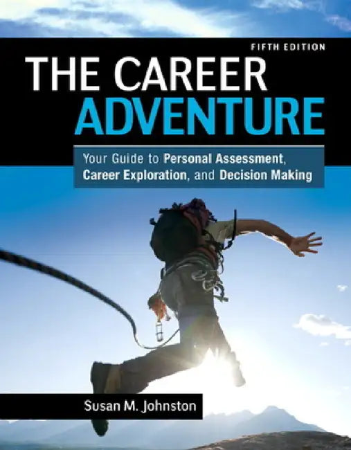 The Career Adventure: Your Guide to Personal Assessment, Career Exploration, and Decision Making by Susan Johnston