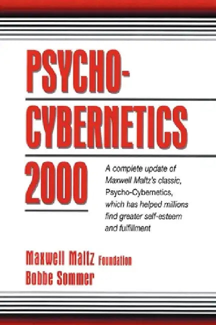 Psycho-Cybernetics 2000: A Complete Update of Maxwell Maltz's Classic, Psycho-Cybernetics, Which Has Helped Millions Find Greater Self-Esteem a by Maxwell Maltz Foundation