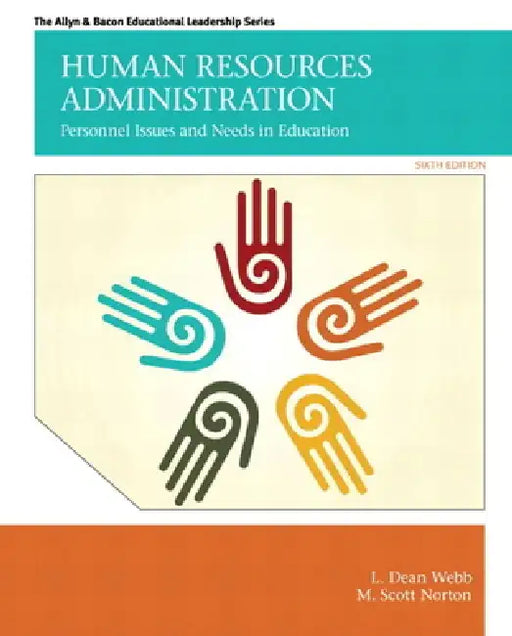 Human Resources Administration: Personnel Issues and Needs in Education by L. Webb, M. Norton