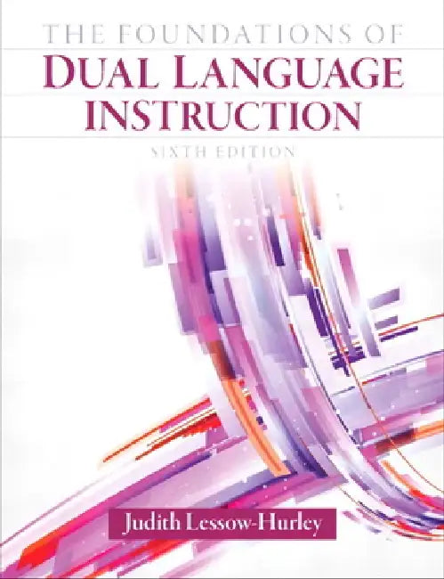 The Foundations of Dual Language Instruction by Judith Lessow-Hurley