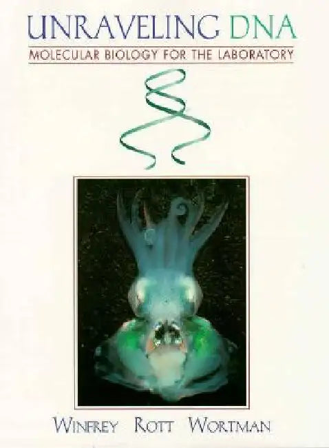 Unraveling DNA: Molecular Biology for the Laboratory by Michael Winfrey, Marc Rott, Alan Wortman