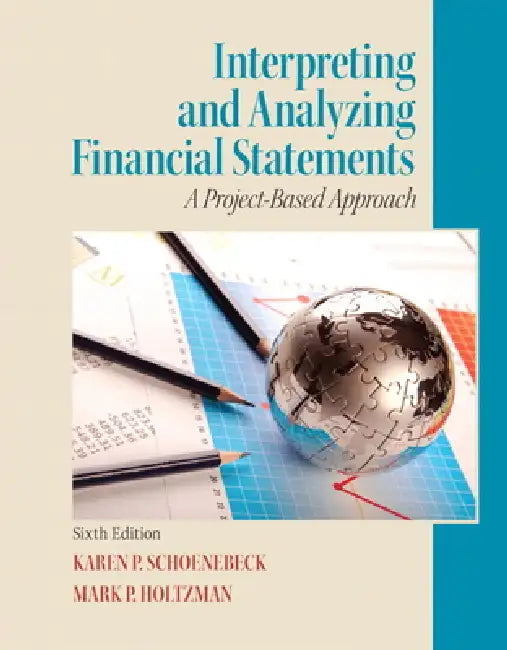 Interpreting and Analyzing Financial Statements by Karen Schoenebeck, Mark Holtzman