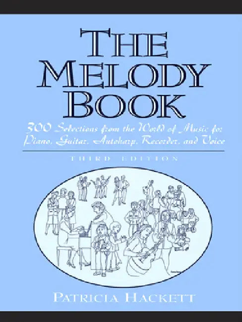The Melody Book: 300 Selections from the World of Music for Piano, Guitar, Autoharp, Recorder and Voice by Patricia Hackett