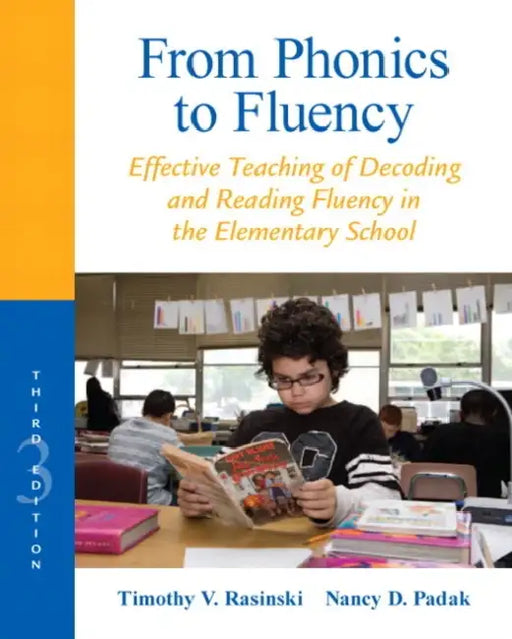 From Phonics to Fluency: Effective Teaching of Decoding and Reading Fluency in the Elementary School by Timothy Rasinski, Nancy Padak