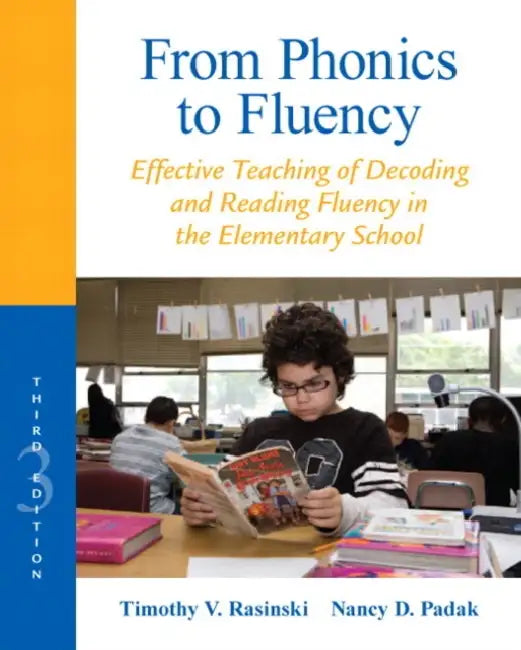 From Phonics to Fluency: Effective Teaching of Decoding and Reading Fluency in the Elementary School by Timothy Rasinski, Nancy Padak