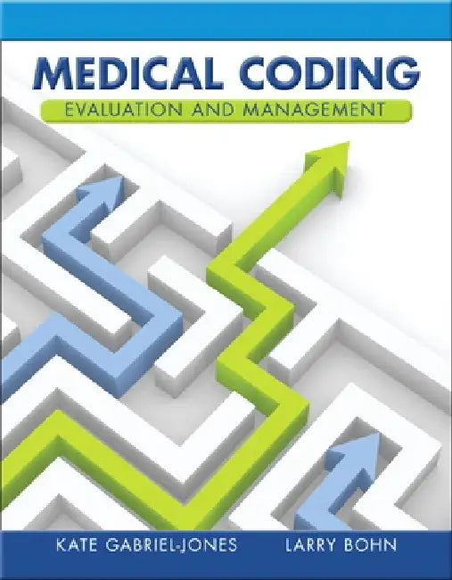 Medical Coding Evaluation and Management by Kate Gabriel-Jones, Larry Bohn