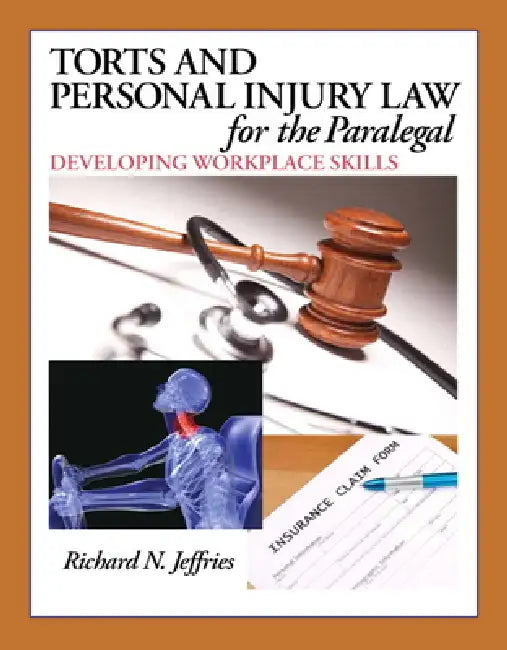 Torts and Personal Injury Law for the Paralegal: Developing Workplace Skills by Richard Jeffries