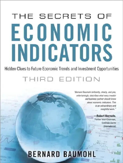 The Secrets of Economic Indicators: Hidden Clues to Future Economic Trends and Investment Opportunities by Bernard Baumohl