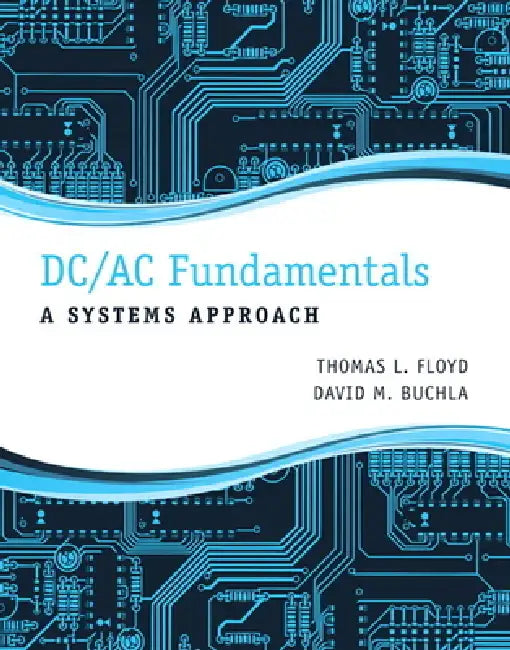 DC/AC Fundamentals: A Systems Approach by Thomas Floyd, David Buchla