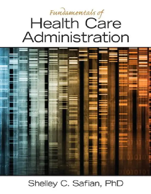 Fundamentals of Health Care Administration by Shelley C. Safian