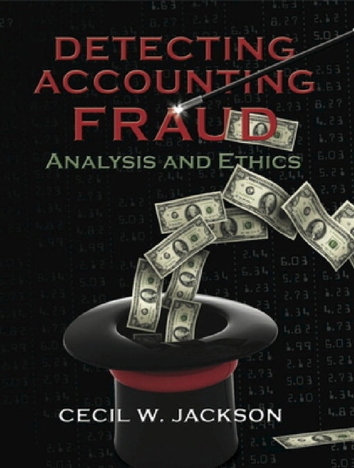 Detecting Accounting Fraud: Analysis and Ethics by Cecil Jackson