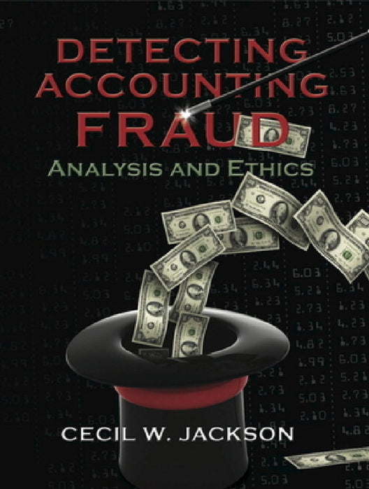 Detecting Accounting Fraud: Analysis and Ethics by Cecil Jackson