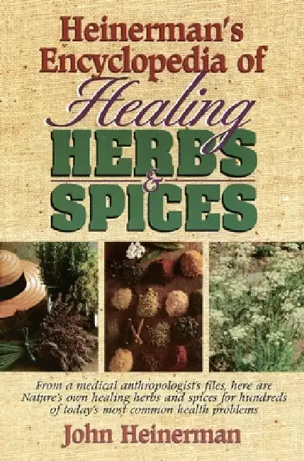 Heinerman's Encyclopedia of Healing Herbs & Spices: From a Medical Anthropologist's Files, Here Are Nature's Own Healing Herbs and Spices for Hundreds by John Heinerman