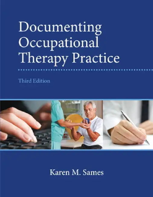 Documenting Occupational Therapy Practice by Karen Sames