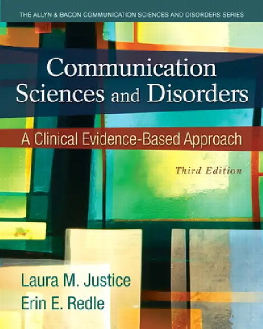 Communication Sciences and Disorders: A Clinical Evidence-Based Approach by Laura Justice, Erin Redle