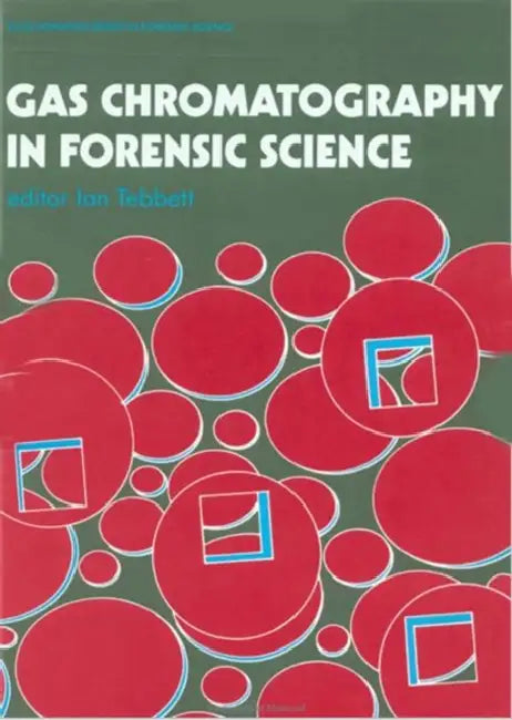 Gas Chromatography In Forensic Science by Tebbett Ian