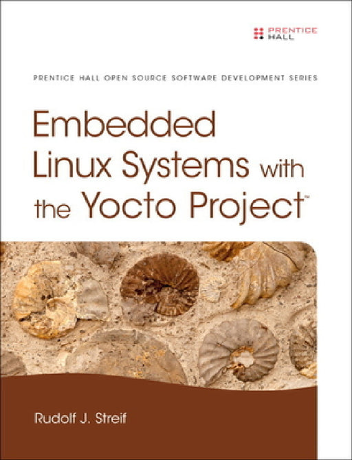 Embedded Linux Systems with the Yocto Project by Rudolf Streif