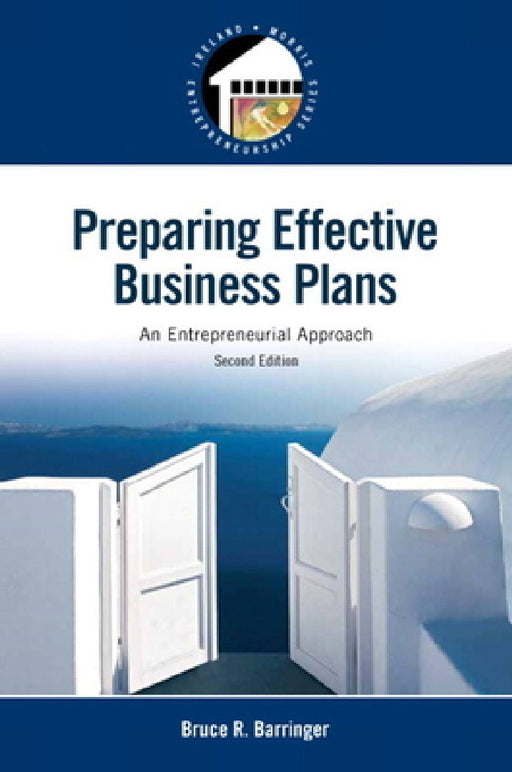 Preparing Effective Business Plans: An Entrepreneurial Approach by Bruce Barringer