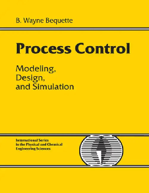 Process Control: Modeling, Design and Simulation by B. Bequette, Trow/Argosy