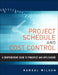A Comprehensive Guide to Project Management Schedule and Cost Control: Methods and Models for Managing the Project Lifecycle by Randal Wilson