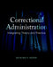 Correctional Administration: Integrating Theory and Practice by Richard Seiter