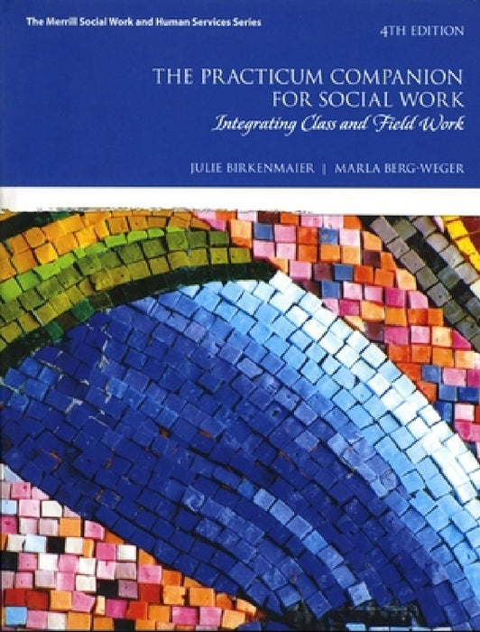The Practicum Companion for Social Work: Integrating Class and Field Work by Julie Birkenmaier, Marla Berg-Weger