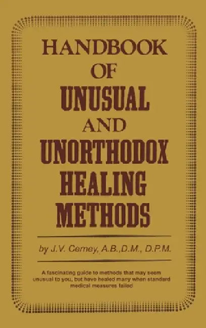 Handbook of unusual and unorthodox healing methods by J. V. Cerney