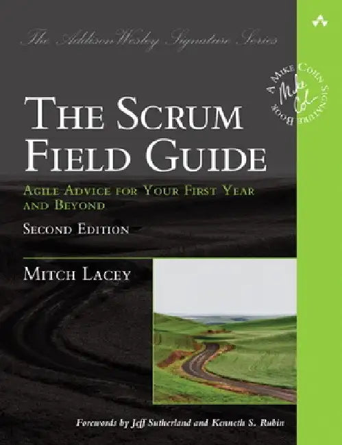 The Scrum Field Guide: Agile Advice for Your First Year and Beyond by Mitch Lacey