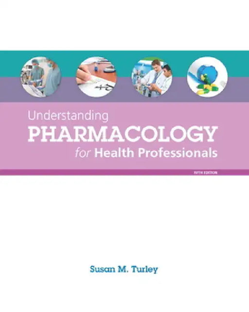 Understanding Pharmacology for Health Professionals by Susan Turley