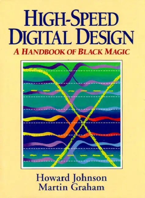 High Speed Digital Design: A Handbook of Black Magic by Howard Johnson, Martin Graham
