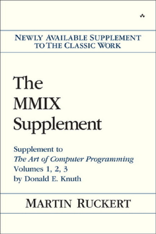 The MMIX Supplement: Supplement to the Art of Computer Programming Volumes 1, 2, 3 by Donald E. Knuth by Martin Ruckert