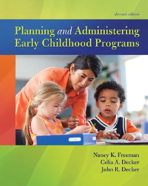 Planning and Administering Early Childhood Programs by Nancy Freeman, Celia Decker, John Decker