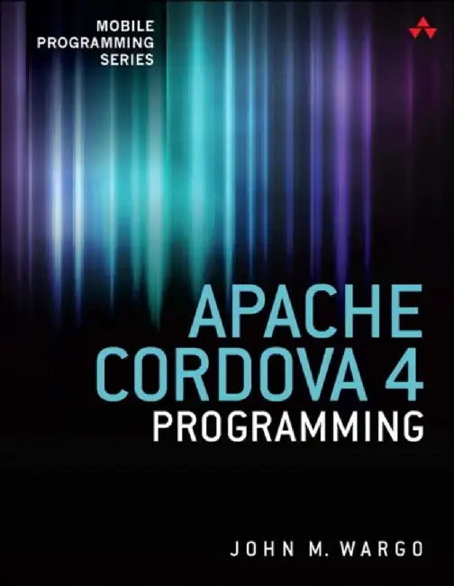 Apache Cordova 4 Programming by John M. Wargo