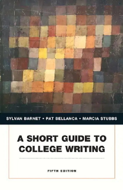 A Short Guide to College Writing by Sylvan Barnet, Pat Bellanca, Marcia Stubbs
